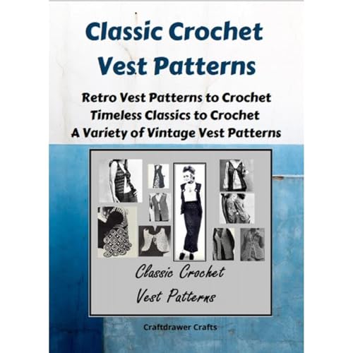Classic Crochet Vest Patterns - Retro Vest Patterns to Crochet - Timeless Classics to Crochet - A Variety of Vintage Vest Patterns