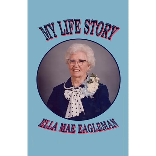 My Life Story by Ella Mae Eagleman