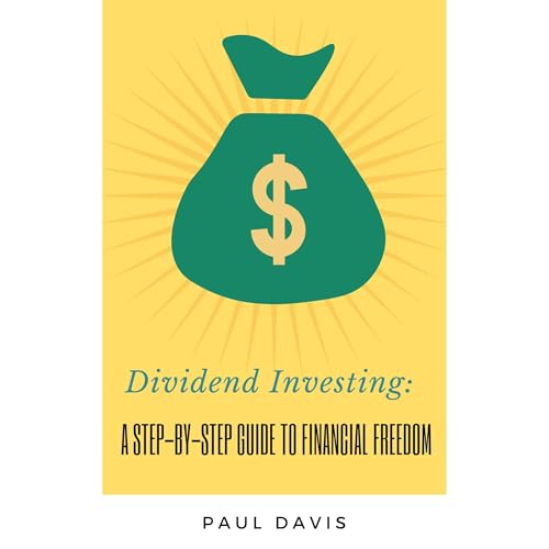 Dividend Investing: A Step-by-Step Guide to Financial Freedom by Paul Davis