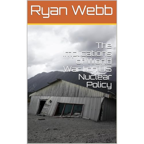 The Implications of World War I on US Nuclear Policy