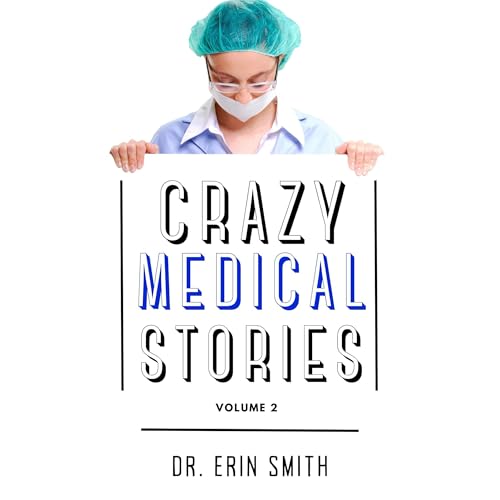 Crazy Medical Stories by Dr. Erin Smith