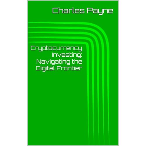 Cryptocurrency Investing: Navigating the Digital Frontier