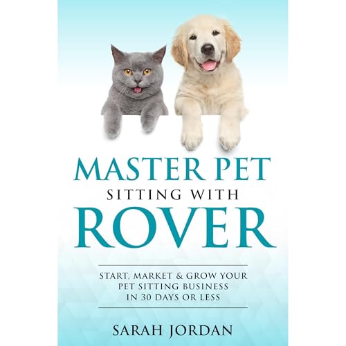 Master Pet Sitting With Rover by Sarah Jordan