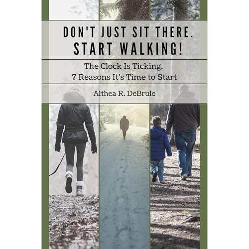 Don't Just Sit There. Start Walking! by Althea DeBrule