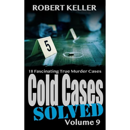 Cold Cases Solved Volume 9 by Robert Keller