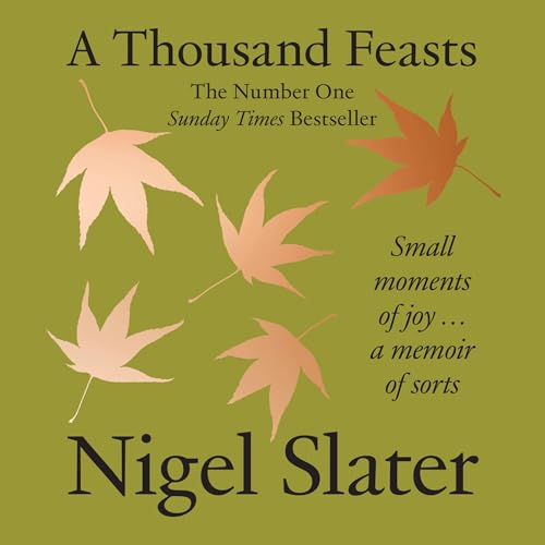 A Thousand Feasts by Nigel Slater