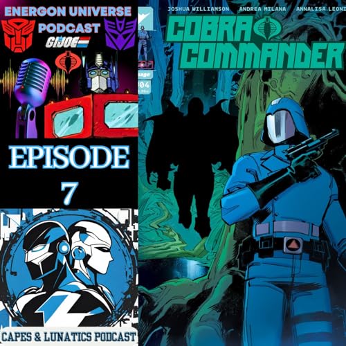 Energon Universe Ep #7: Duke #4, Void Rivals #8, Transformers #7 & Cobra Commander #4 by Unknown