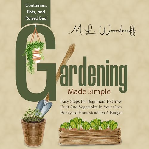 Containers, Pots, and Raised Bed Gardening Made Simple
