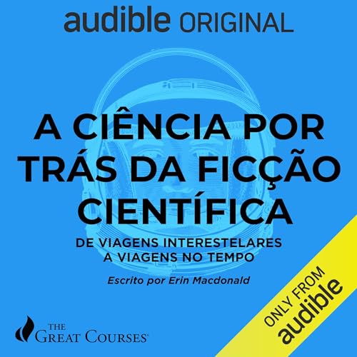 Great Courses: A ciência por trás da ficção científica [The Science of Sci-Fi]