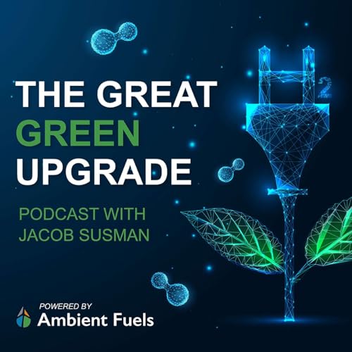 The Great Green Upgrade with Jacob Susman by Ambient Fuels