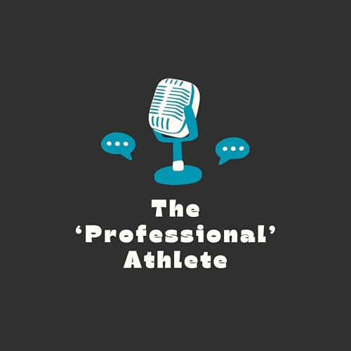 The ’Professional’ Athlete Podcast by theprofessionalathletepod