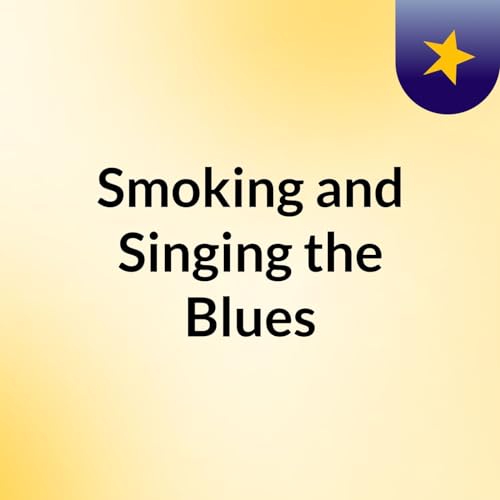 Smoking and Singing the Blues by Jerod Callicutt