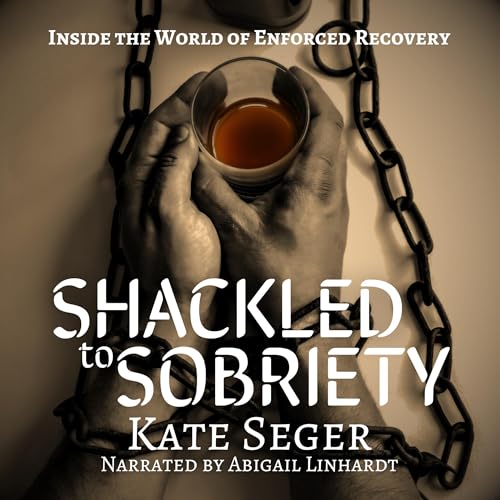 Shackled to Sobriety