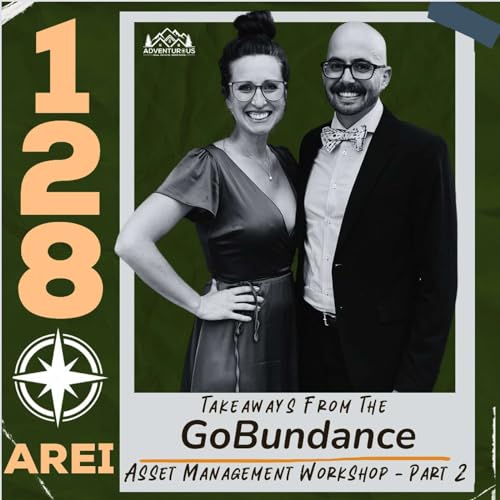 AREI 128: Takeaways From The GoBudance Asset Management Workshop - Part 2 by Unknown