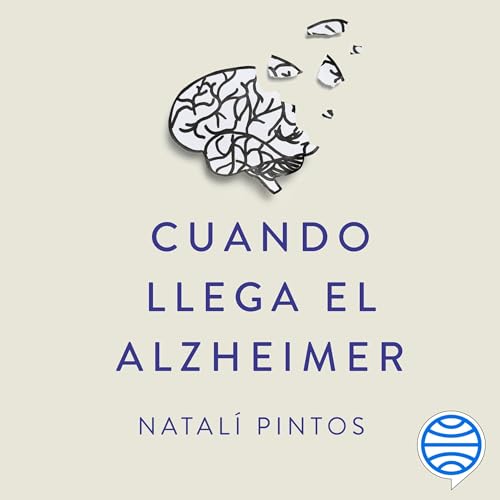 Cuando llega el Alzheimer - Hacia la comprensión y aceptación de las demencias en las familias