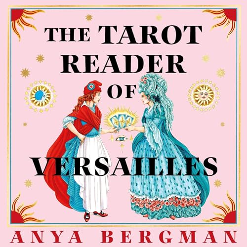 The Tarot Reader of Versailles by Anya Bergman