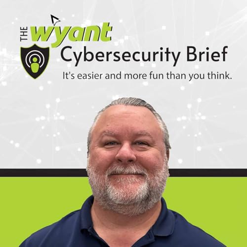 The Wyant Cybersecurity Brief with Tom Wyant by The Wyant Cybersecurity Brief with Tom Wyant