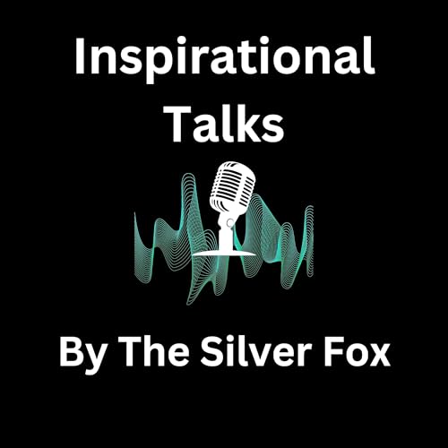 Inspirational Talks By The Silver Fox by Tony