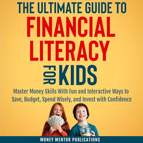 The Ultimate Guide to Financial Literacy for Kids