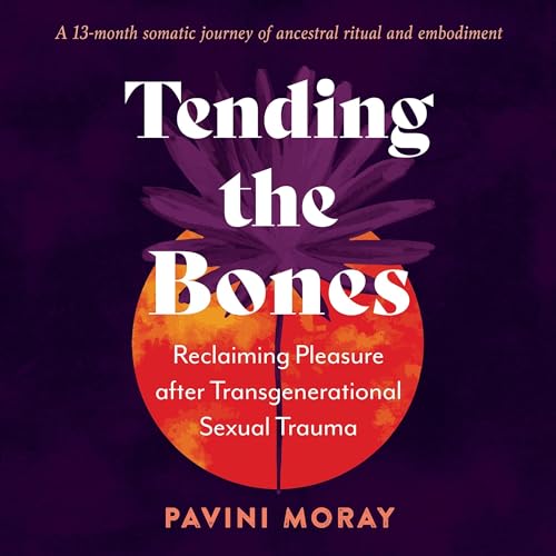 Tending the Bones by Pavini Moray PhD