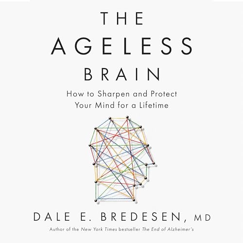 The Ageless Brain by MD Dale E. Bredesen