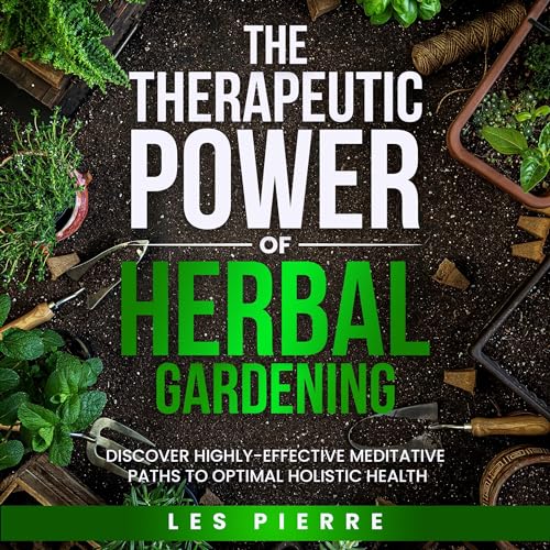 The Therapeutic Power of Herbal Gardening
