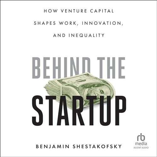 Behind the Startup by Benjamin Shestakofsky