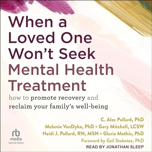 When a Loved One Won't Seek Mental Health Treatment by C. Alec Pollard PhD