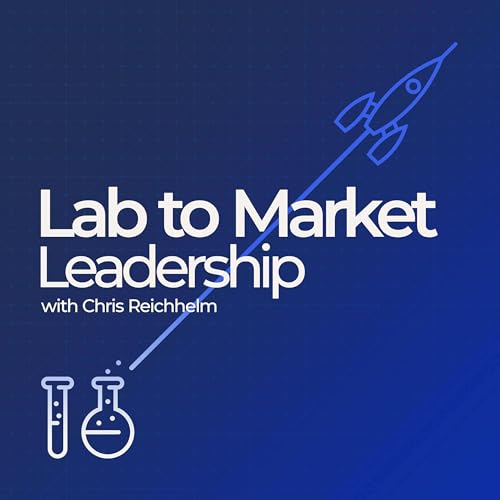 Lab to Market Leadership with Chris Reichhelm by Deep Tech Leaders