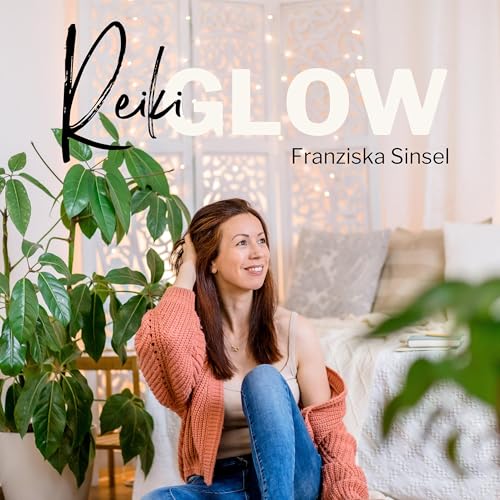 Reiki Glow Podcast by Franziska Sinsel