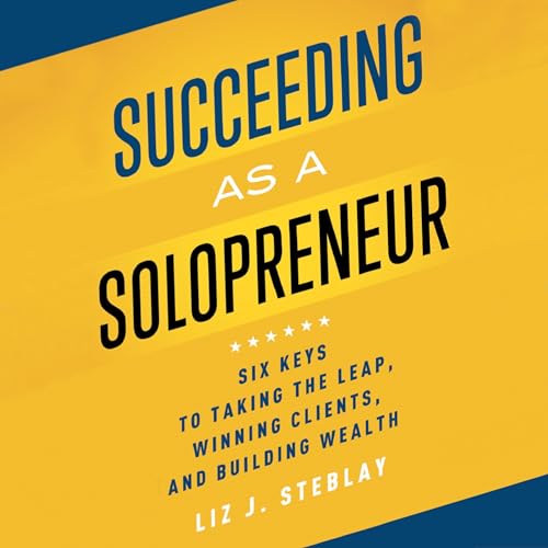 Succeeding as a Solopreneur by Liz J. Steblay