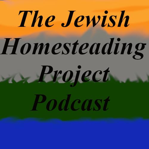 The Jewish Homesteading Project Podcast by thejewishhomesteadingproject