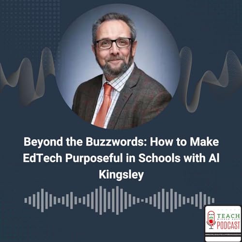 Beyond the Buzzwords: How to Make EdTech Purposeful in Schools with Al Kingsley by Unknown
