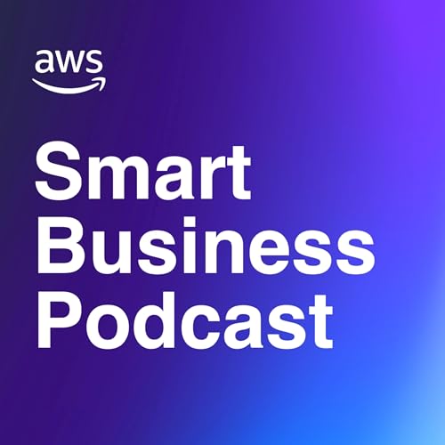 AWS - Smart Business Podcast by AWS - Smart Business Podcast