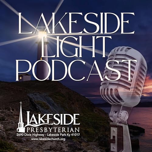 Lakeside Light Podcast by Lakeside Presbyterian Church