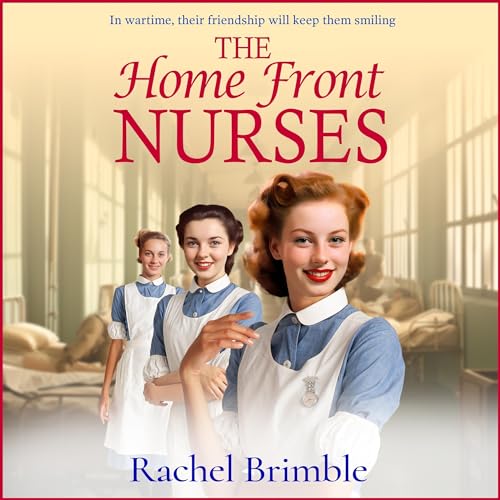The Home Front Nurses by Rachel Brimble