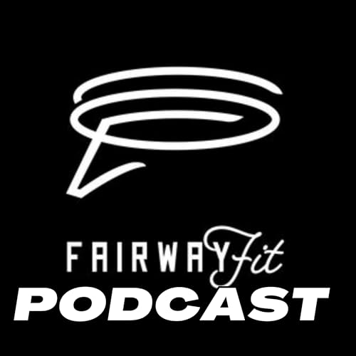 Fairway Fit Golf Podcast by Fairway Fit Golf