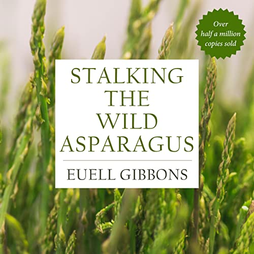 Stalking the Wild Asparagus by Euell Gibbons
