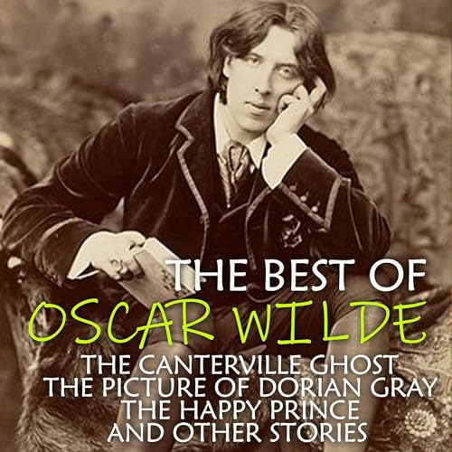 The Best of Oscar Wilde - The Canterville Ghost, the Picture of Dorian Gray, the Happy Prince and Other Stories