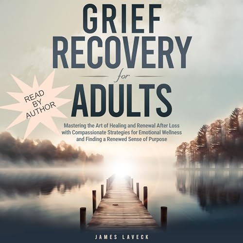 Grief Recovery for Adults by James LaVeck
