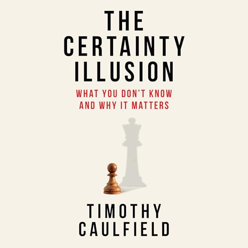 The Certainty Illusion by Timothy Caulfield