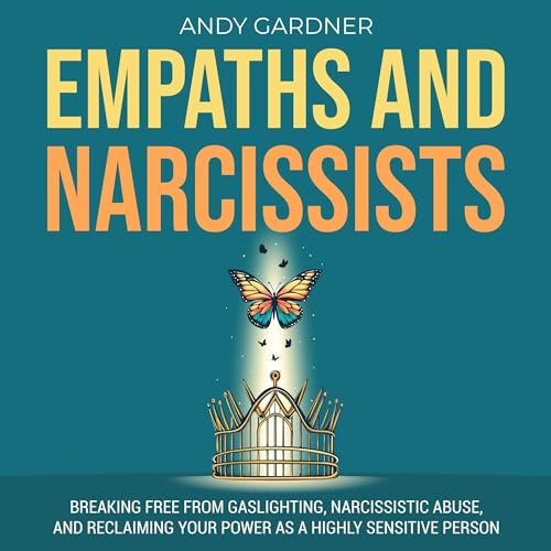 Empaths and Narcissists: Breaking Free from Gaslighting, Narcissistic Abuse, and Reclaiming Your Power as a Highly Sensitive Person by Andy Gardner