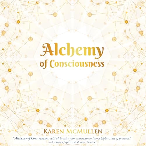 Alchemy of Consciousness by Karen McMullen