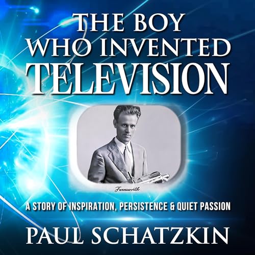 The Boy Who Invented Television by Paul Schatzkin