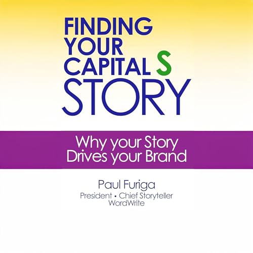 Finding Your Capital S Story by Paul Furiga