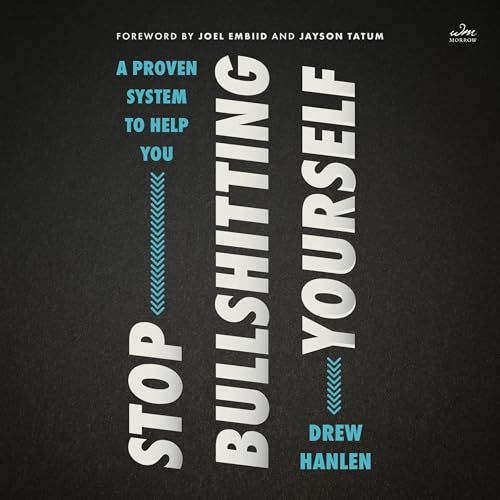 Stop Bullshitting Yourself by Drew Hanlen