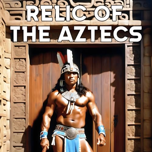 Relic of the Aztecs