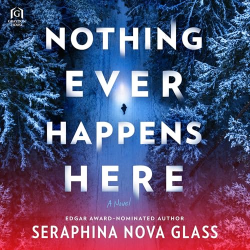 Nothing Ever Happens Here by Seraphina Nova Glass