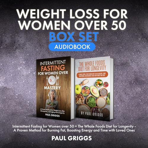 Weight Loss for Women over 50 Box Set: Intermittent Fasting for Women over 50 + The Whole Foods Diet for Longevity–A Proven Method for Burning Fat