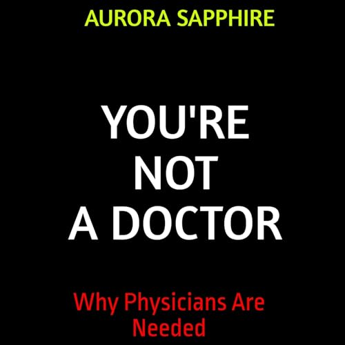 You're Not a Doctor